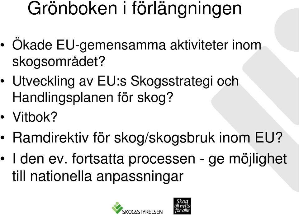 Utveckling av EU:s Skogsstrategi och Handlingsplanen för skog?