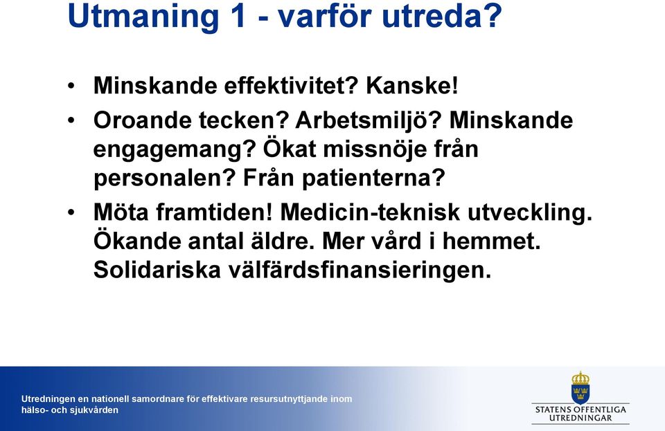 Ökat missnöje från personalen? Från patienterna? Möta framtiden!