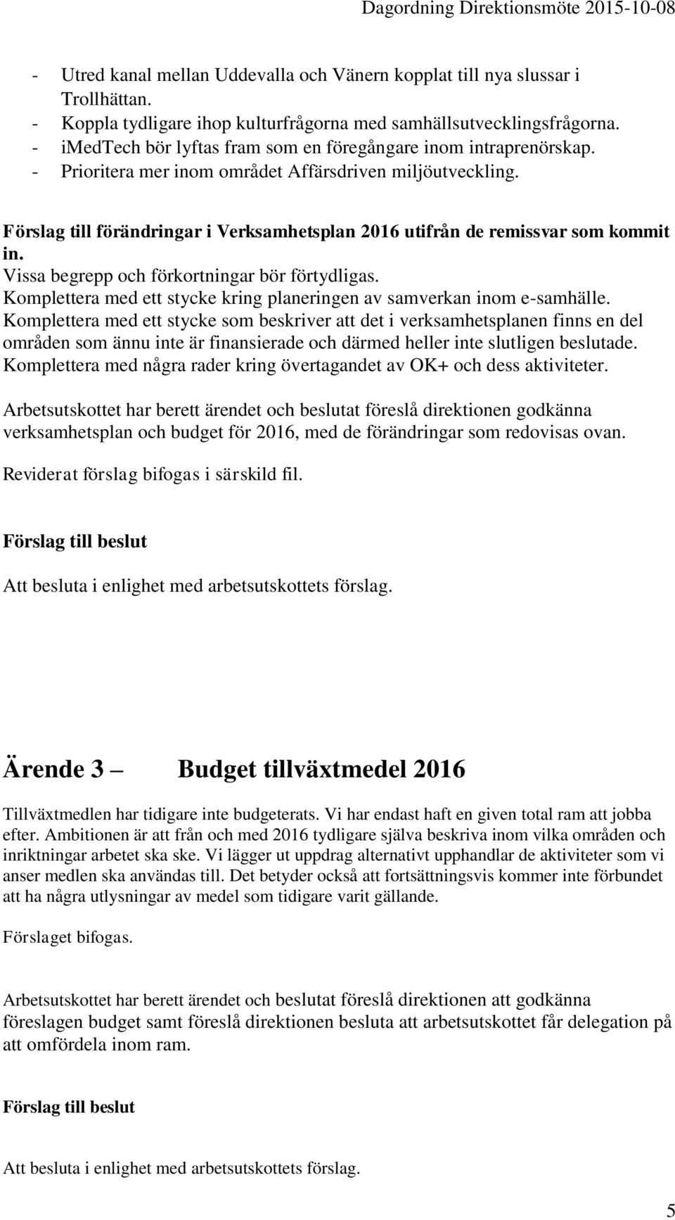 Förslag till förändringar i Verksamhetsplan 2016 utifrån de remissvar som kommit in. Vissa begrepp och förkortningar bör förtydligas.