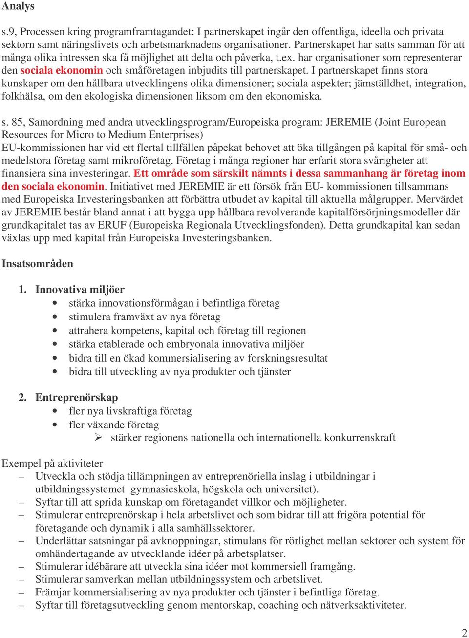 har organisationer som representerar den sociala ekonomin och småföretagen inbjudits till partnerskapet.