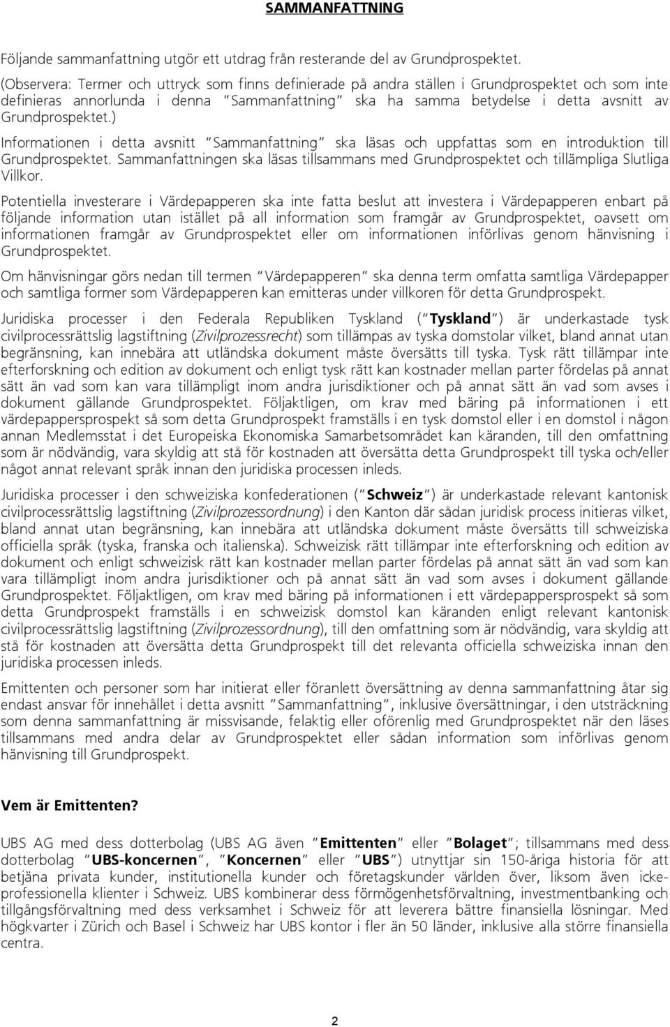 Grundprospektet.) Informationen i detta avsnitt Sammanfattning ska läsas och uppfattas som en introduktion till Grundprospektet.
