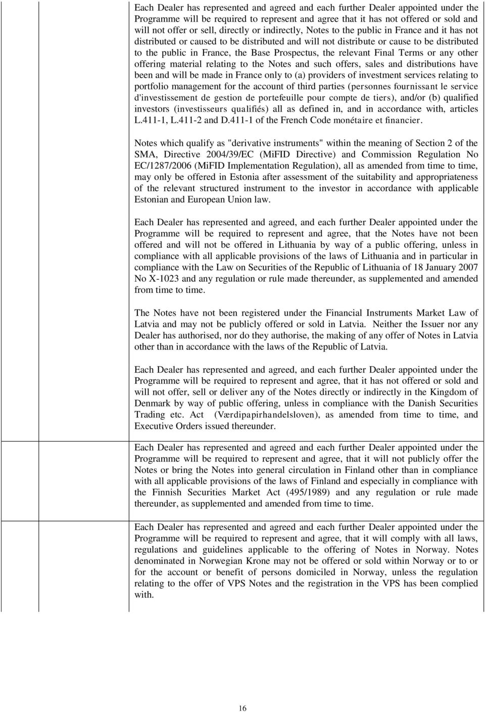 Prospectus, the relevant Final Terms or any other offering material relating to the Notes and such offers, sales and distributions have been and will be made in France only to (a) providers of
