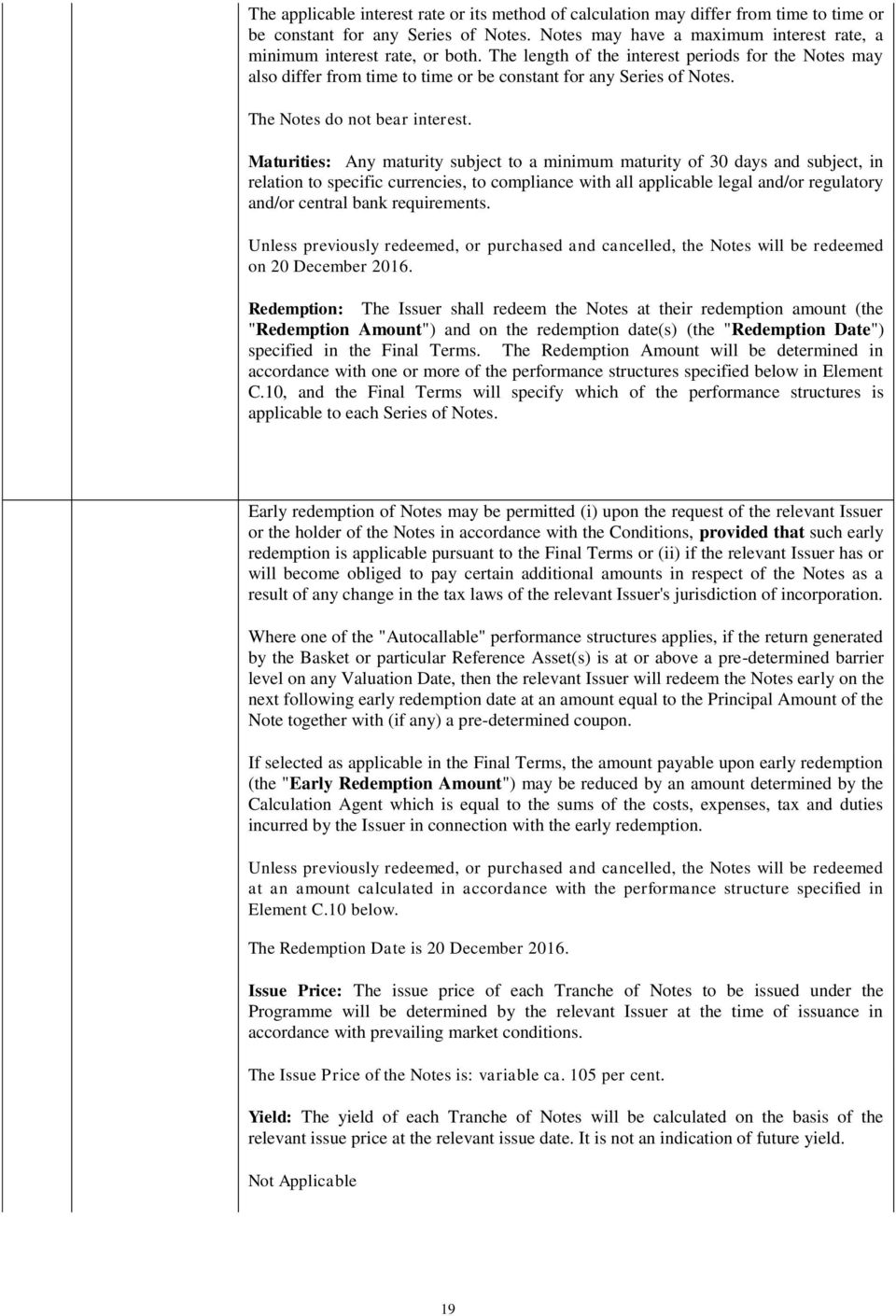 Maturities: Any maturity subject to a minimum maturity of 30 days and subject, in relation to specific currencies, to compliance with all applicable legal and/or regulatory and/or central bank