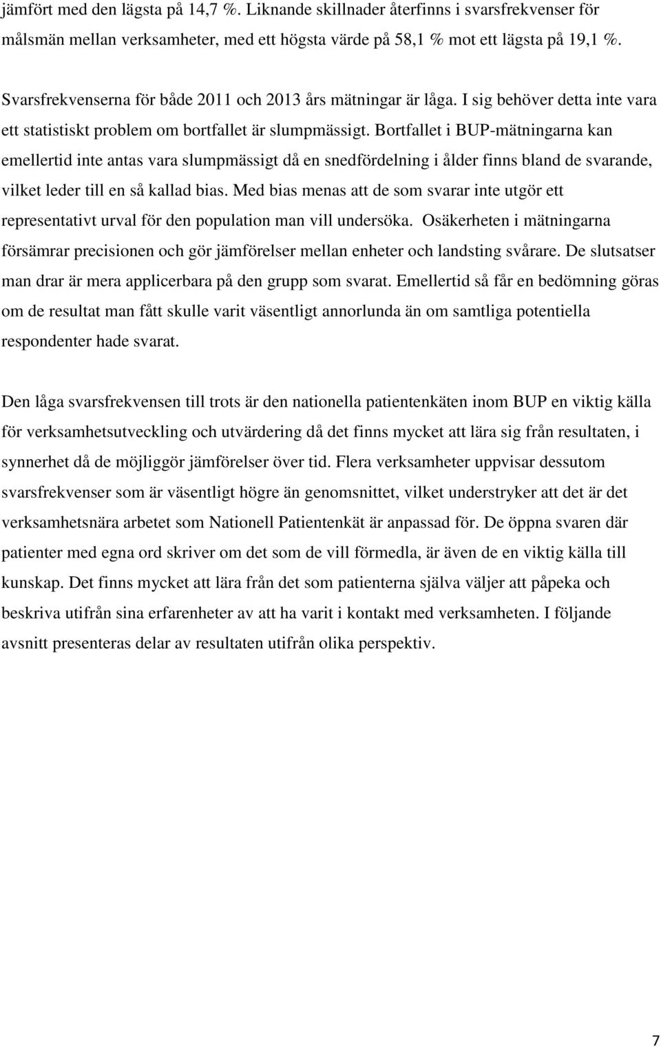 Bortfallet i BUP-mätningarna kan emellertid inte antas vara slumpmässigt då en snedfördelning i ålder finns bland de svarande, vilket leder till en så kallad bias.