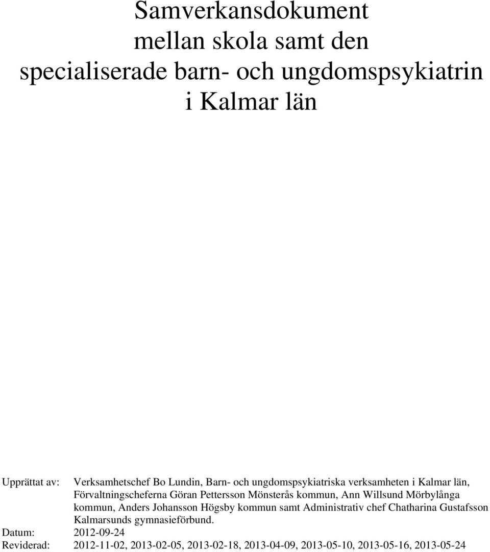 Mönsterås kommun, Ann Willsund Mörbylånga kommun, Anders Johansson Högsby kommun samt Administrativ chef Chatharina