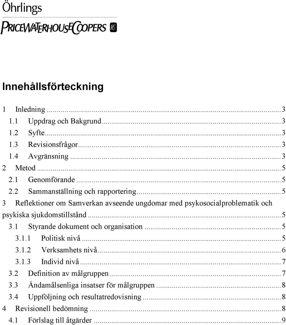 ..5 3 Reflektioner om Samverkan avseende ungdomar med psykosocialproblematik och psykiska sjukdomstillstånd...5 3.1 Styrande dokument och organisation.