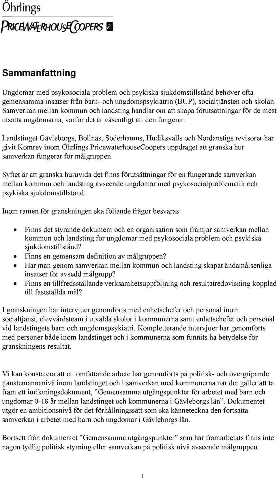 Landstinget Gävleborgs, Bollnäs, Söderhamns, Hudiksvalls och Nordanstigs revisorer har givit Komrev inom Öhrlings PricewaterhouseCoopers uppdraget att granska hur samverkan fungerar för målgruppen.