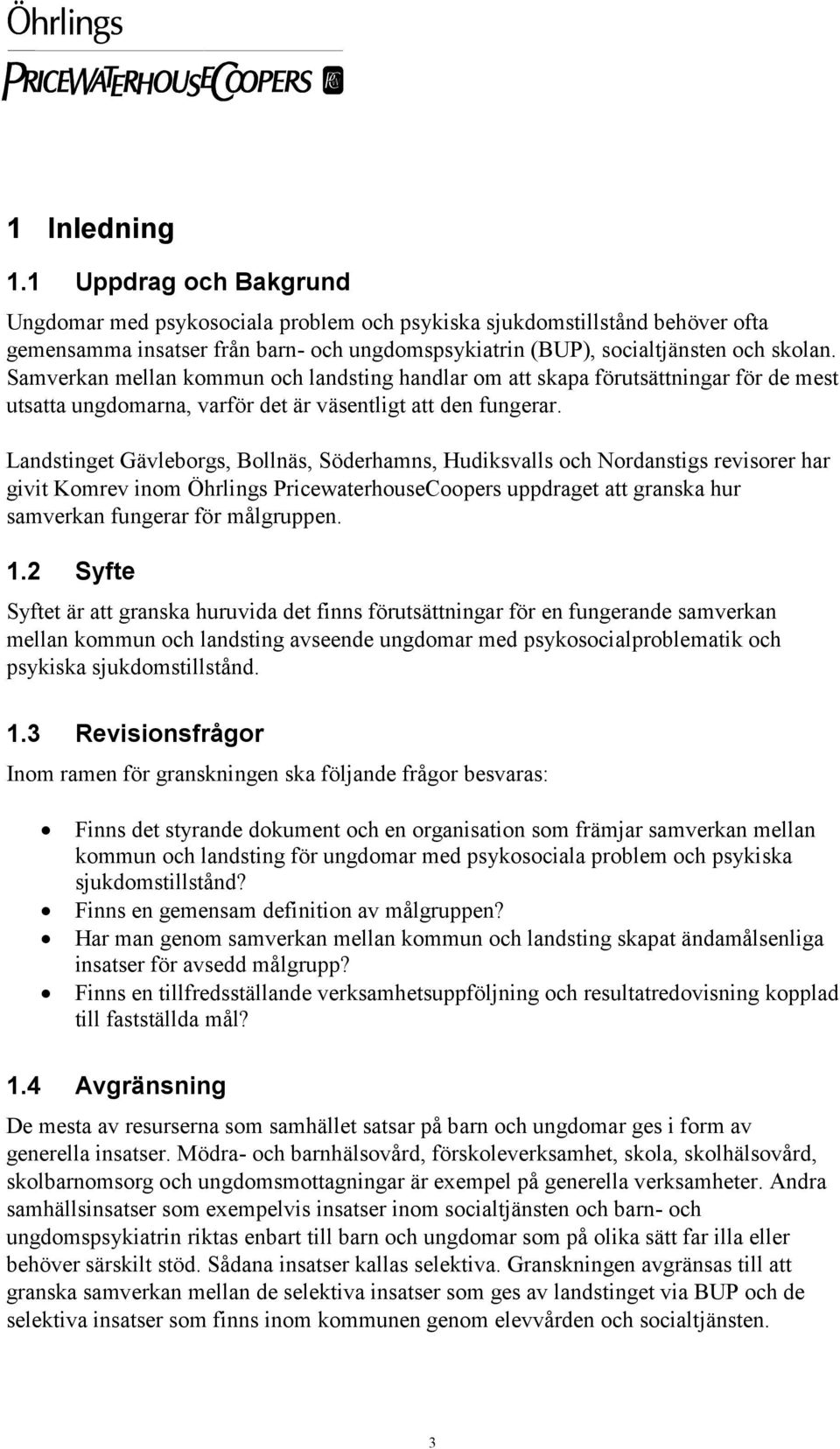 Samverkan mellan kommun och landsting handlar om att skapa förutsättningar för de mest utsatta ungdomarna, varför det är väsentligt att den fungerar.