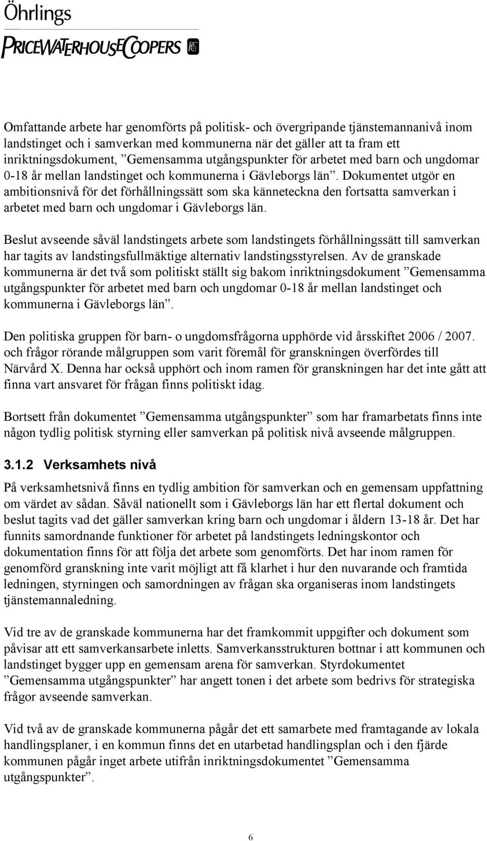 Dokumentet utgör en ambitionsnivå för det förhållningssätt som ska känneteckna den fortsatta samverkan i arbetet med barn och ungdomar i Gävleborgs län.