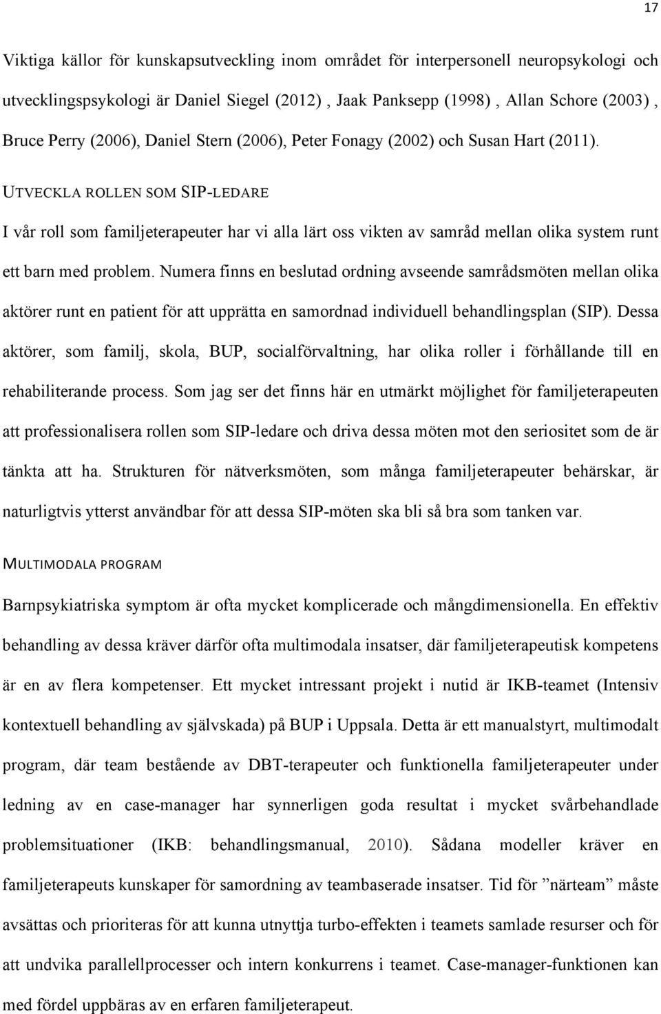 UTVECKLA ROLLEN SOM SIP-LEDARE I vår roll som familjeterapeuter har vi alla lärt oss vikten av samråd mellan olika system runt ett barn med problem.