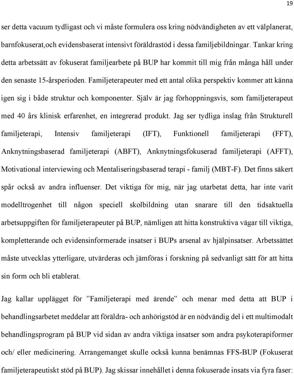 Familjeterapeuter med ett antal olika perspektiv kommer att känna igen sig i både struktur och komponenter.