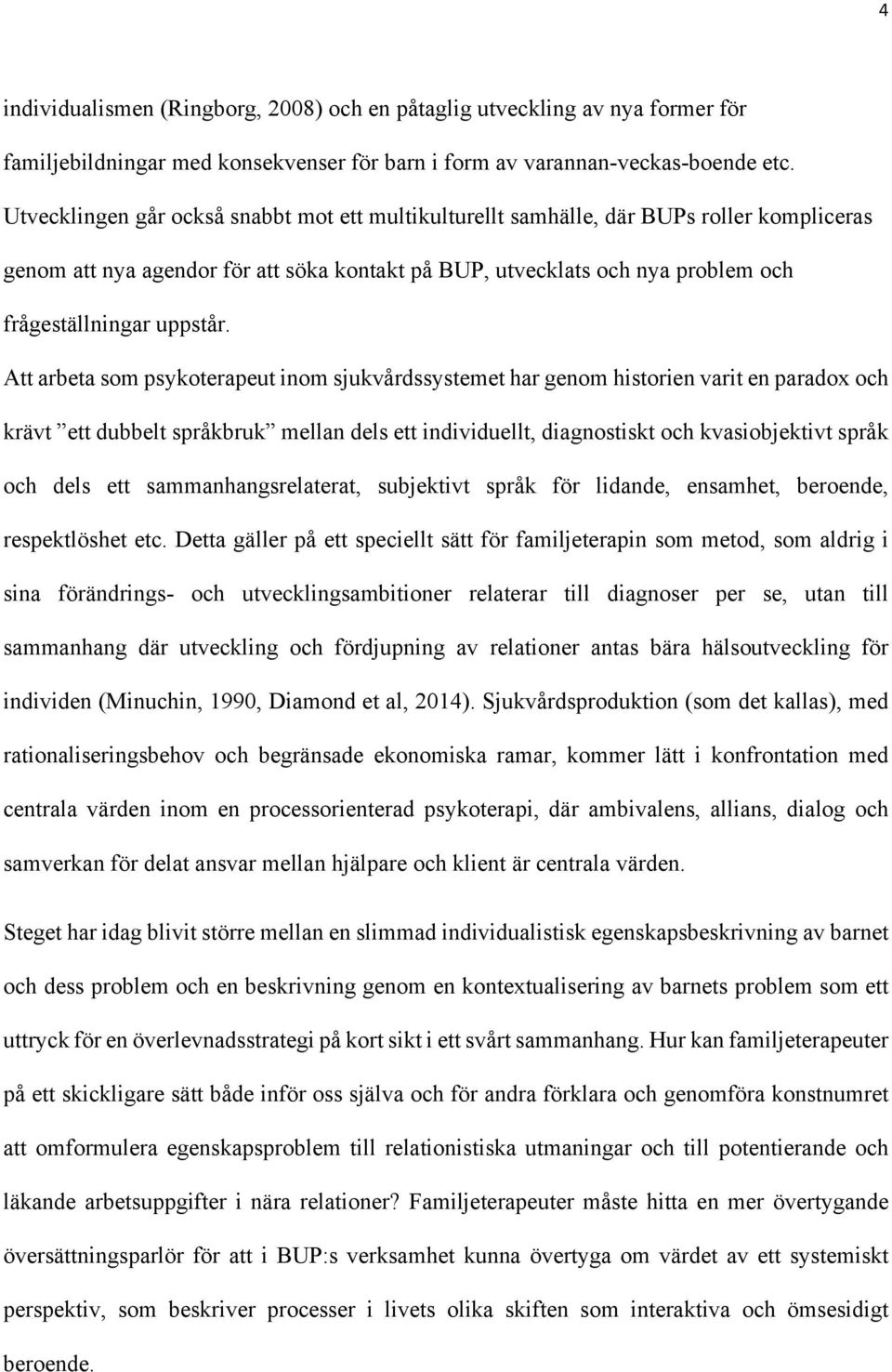Att arbeta som psykoterapeut inom sjukvårdssystemet har genom historien varit en paradox och krävt ett dubbelt språkbruk mellan dels ett individuellt, diagnostiskt och kvasiobjektivt språk och dels