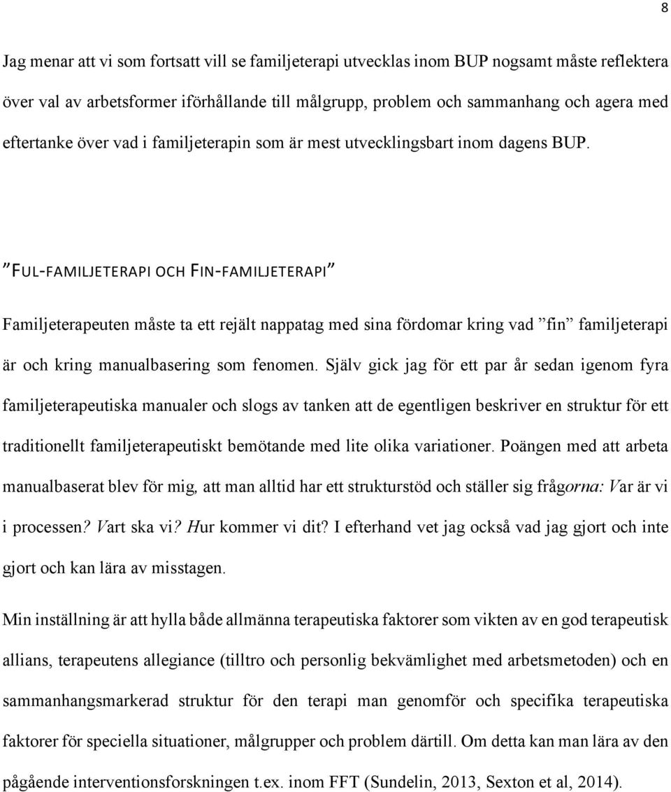 FUL- FAMILJETERAPI OCH FIN- FAMILJETERAPI Familjeterapeuten måste ta ett rejält nappatag med sina fördomar kring vad fin familjeterapi är och kring manualbasering som fenomen.
