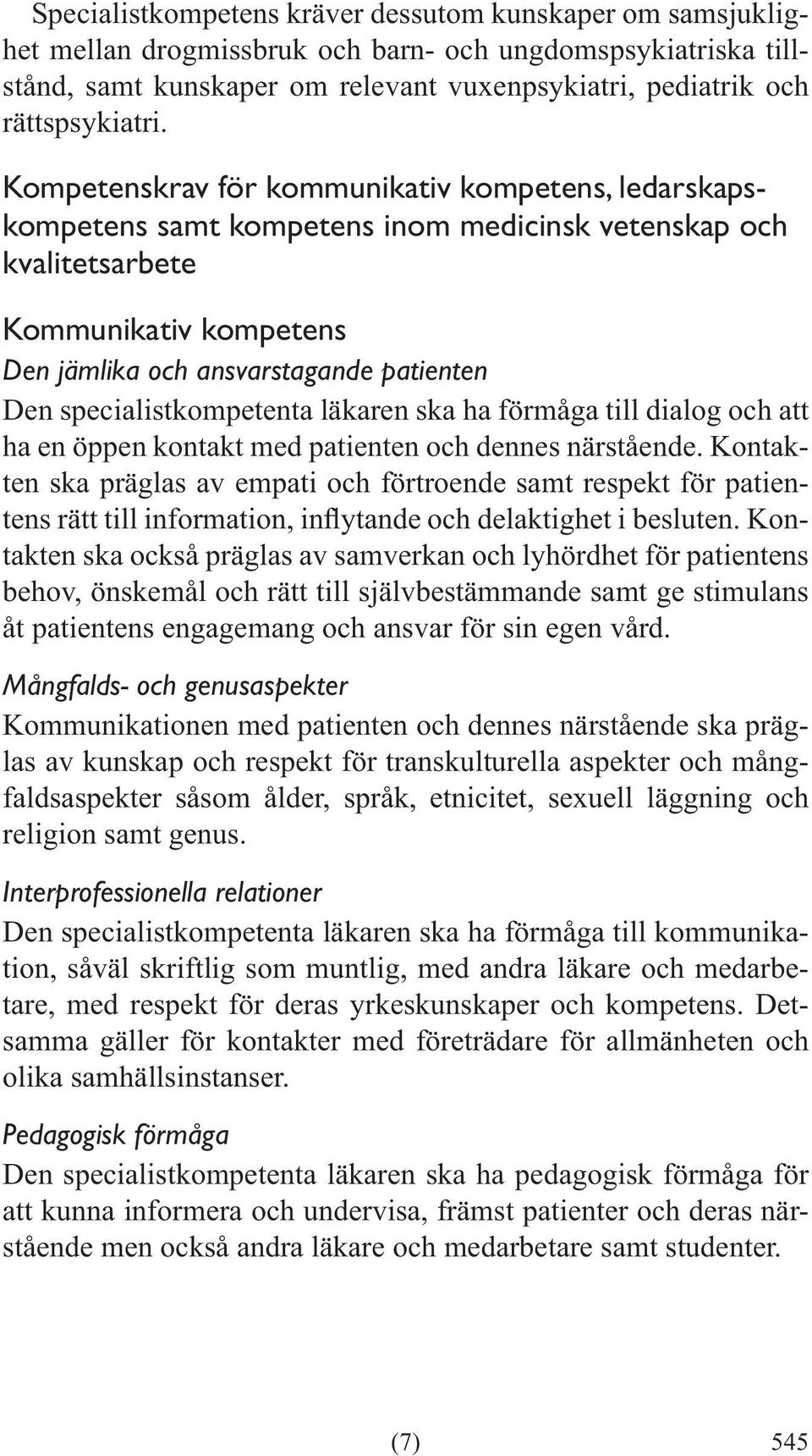 specialistkompetenta läkaren ska ha förmåga till dialog och att ha en öppen kontakt med patienten och dennes närstående.