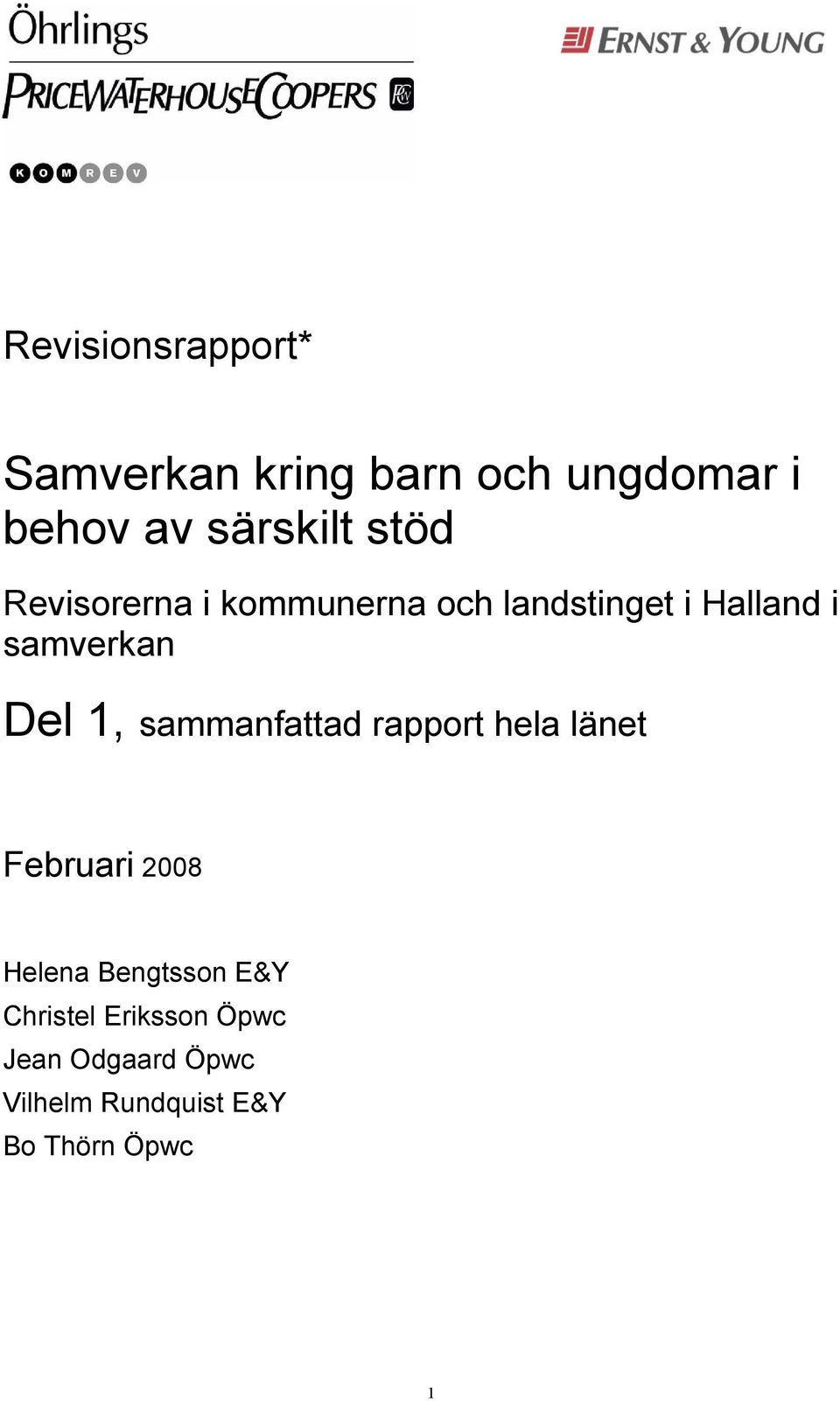1, sammanfattad rapport hela länet Februari 2008 Helena Bengtsson E&Y