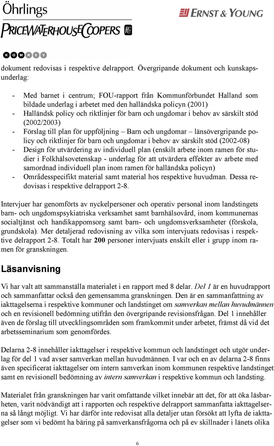 riktlinjer för barn och ungdomar i behov av särskilt stöd (2002/2003) - Förslag till plan för uppföljning Barn och ungdomar länsövergripande policy och riktlinjer för barn och ungdomar i behov av