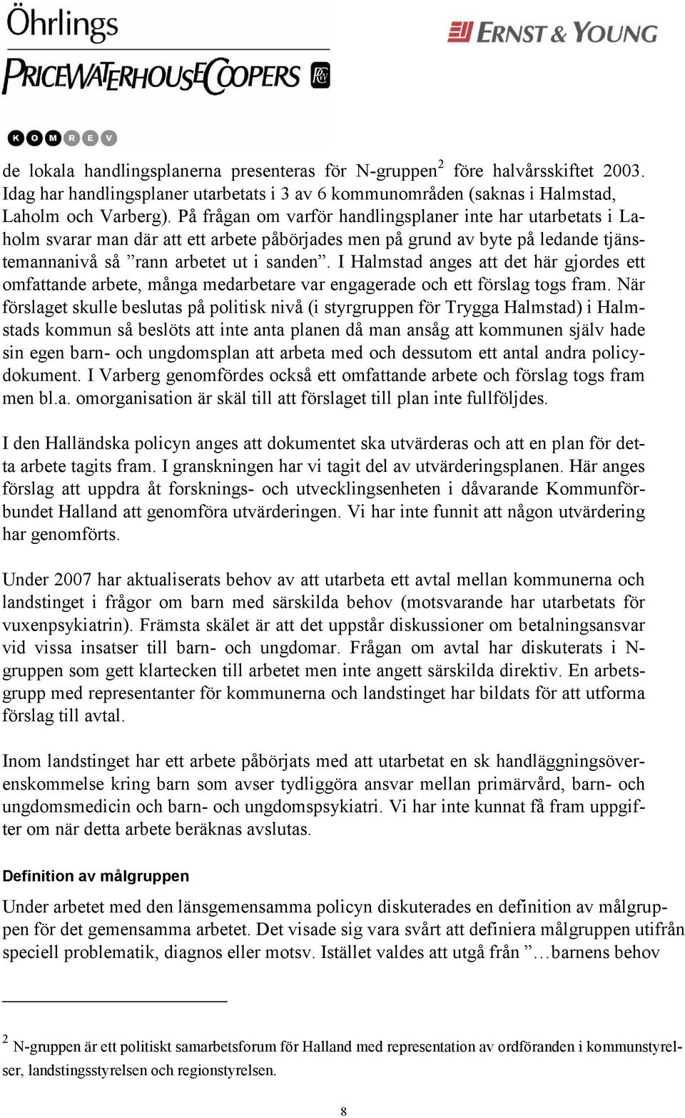 I Halmstad anges att det här gjordes ett omfattande arbete, många medarbetare var engagerade och ett förslag togs fram.