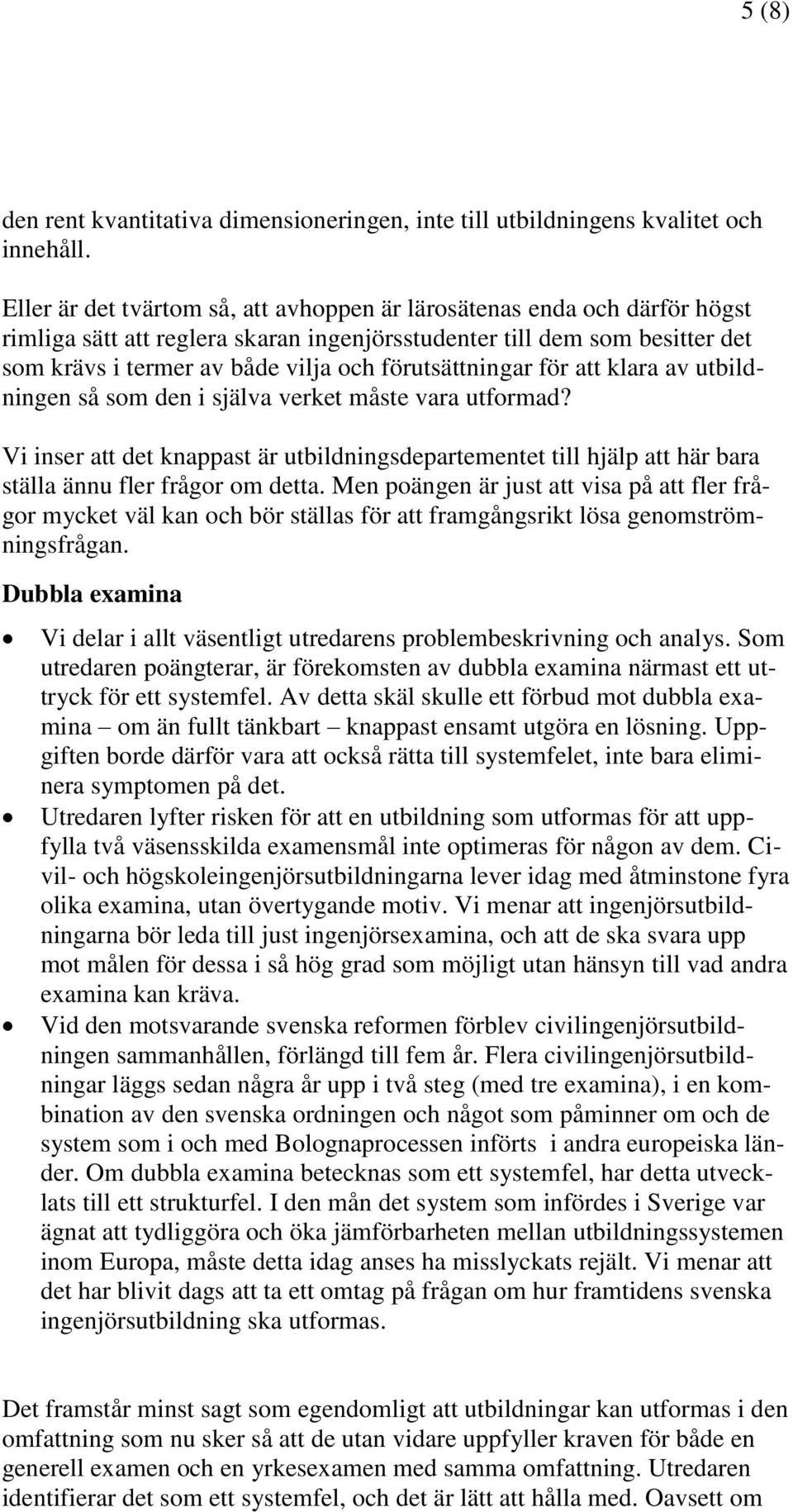 förutsättningar för att klara av utbildningen så som den i själva verket måste vara utformad?