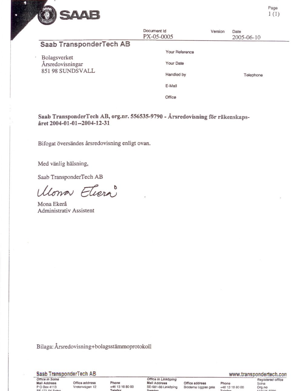 Med vänlig hälsning, Saab TranspnderTech Mna Ekerå Administrativ Assistent Bilaga: Årsredvisning+blagsstämmprtkll ~aab TranspnderTech ffice In Slna Mall Addresa ffice addres8 p Bx 4113