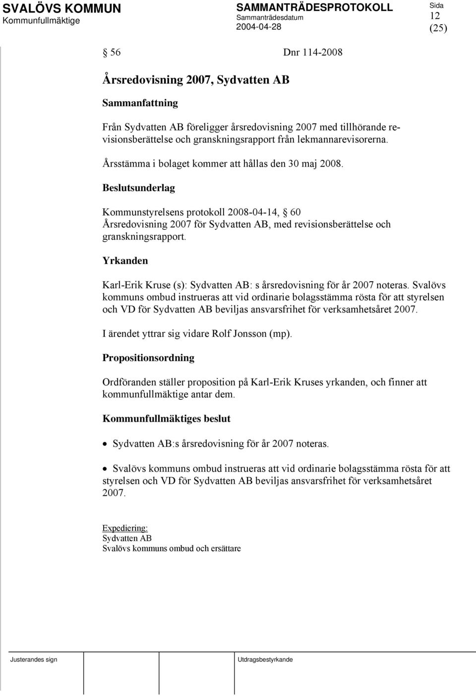 Yrkanden Karl-Erik Kruse (s): Sydvatten AB: s årsredovisning för år 2007 noteras.