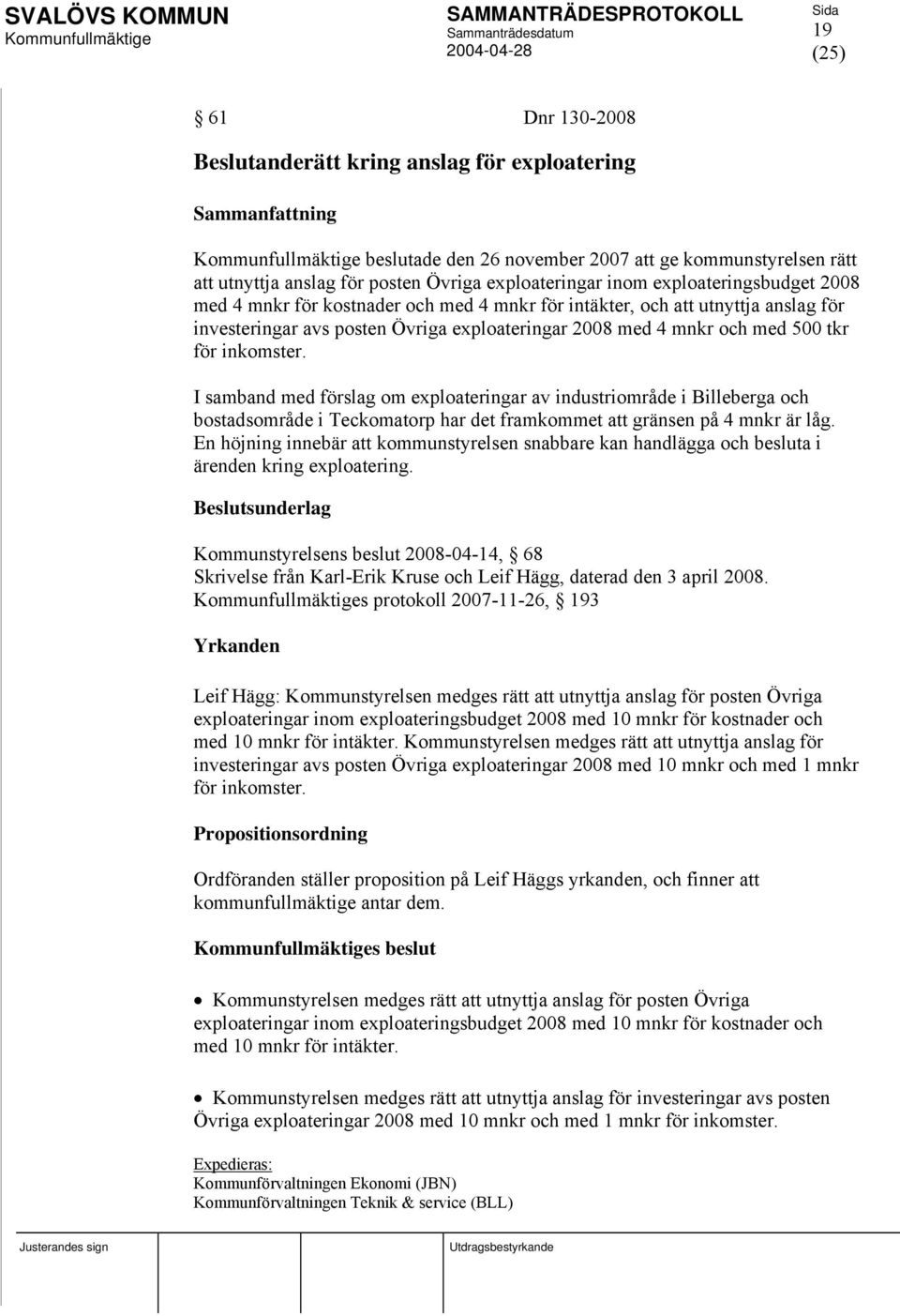 I samband med förslag om exploateringar av industriområde i Billeberga och bostadsområde i Teckomatorp har det framkommet att gränsen på 4 mnkr är låg.