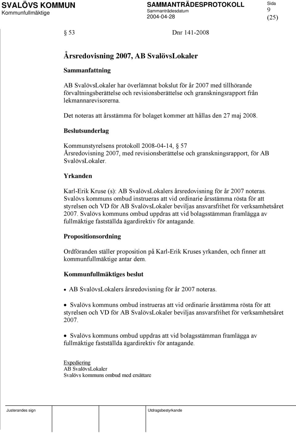 Kommunstyrelsens protokoll 2008-04-14, 57 Årsredovisning 2007, med revisionsberättelse och granskningsrapport, för AB SvalövsLokaler.