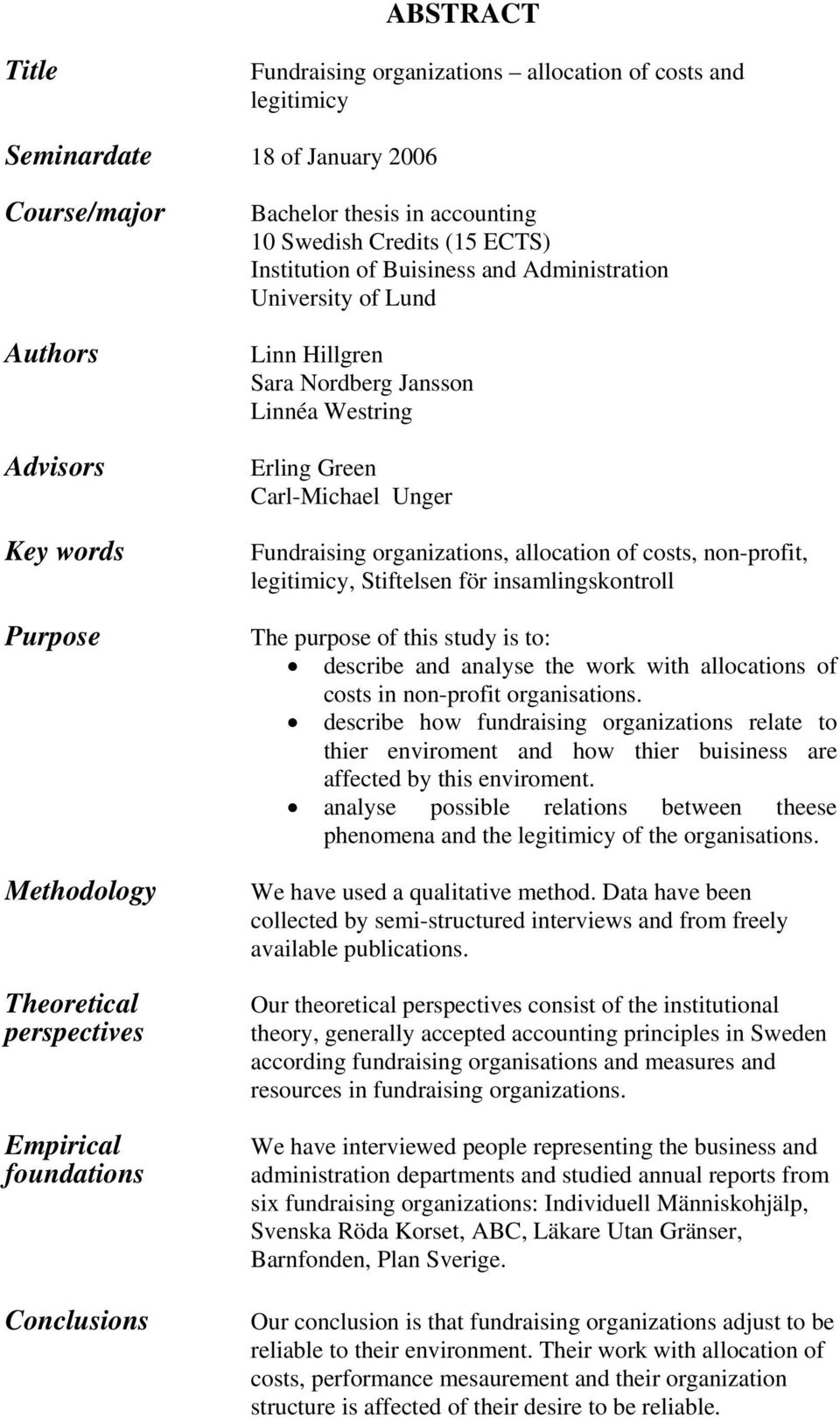 Westring Erling Green Carl-Michael Unger Fundraising organizations, allocation of costs, non-profit, legitimicy, Stiftelsen för insamlingskontroll The purpose of this study is to: describe and