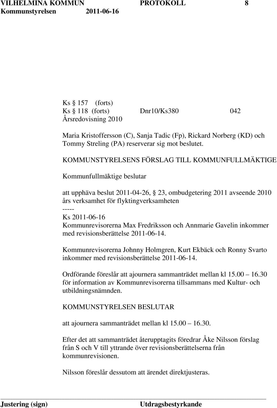 2011-06-16 Kommunrevisorerna Max Fredriksson och Annmarie Gavelin inkommer med revisionsberättelse 2011-06-14.