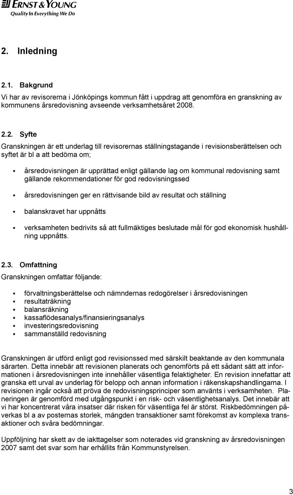 rekommendationer för god redovisningssed årsredovisningen ger en rättvisande bild av resultat och ställning balanskravet har uppnåtts verksamheten bedrivits så att fullmäktiges beslutade mål för god