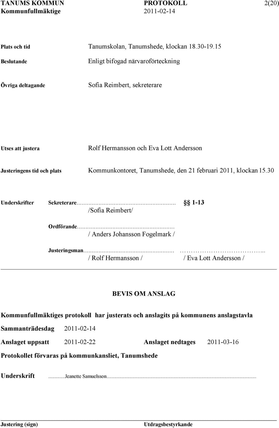 Kommunkontoret, Tanumshede, den 21 februari 2011, klockan 15.30 Underskrifter Sekreterare... 1-13 /Sofia Reimbert/ Ordförande... / Anders Johansson Fogelmark / Justeringsman.