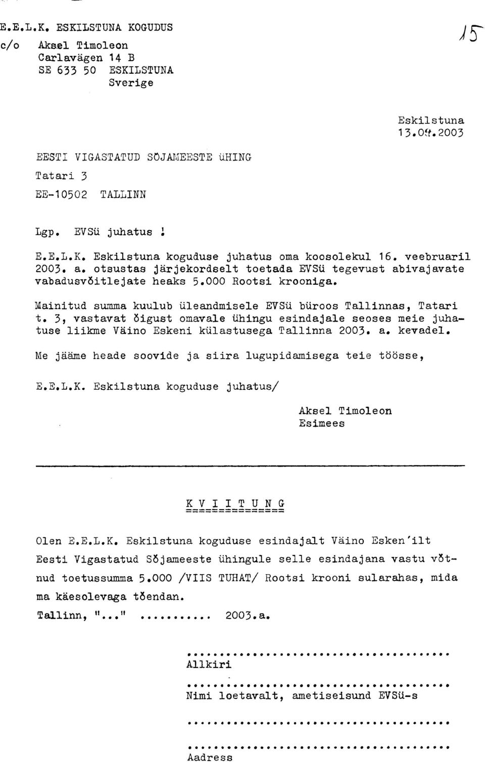 3, vastavat õigust omavale ühingu esindajale seoses meie juhatuse liikme Väino Eskeni külastusega Tallinna 2003. a. kevadel. Me jääme heade soovide ja siira lugupidamisega teie töösse, E.E.L.K.