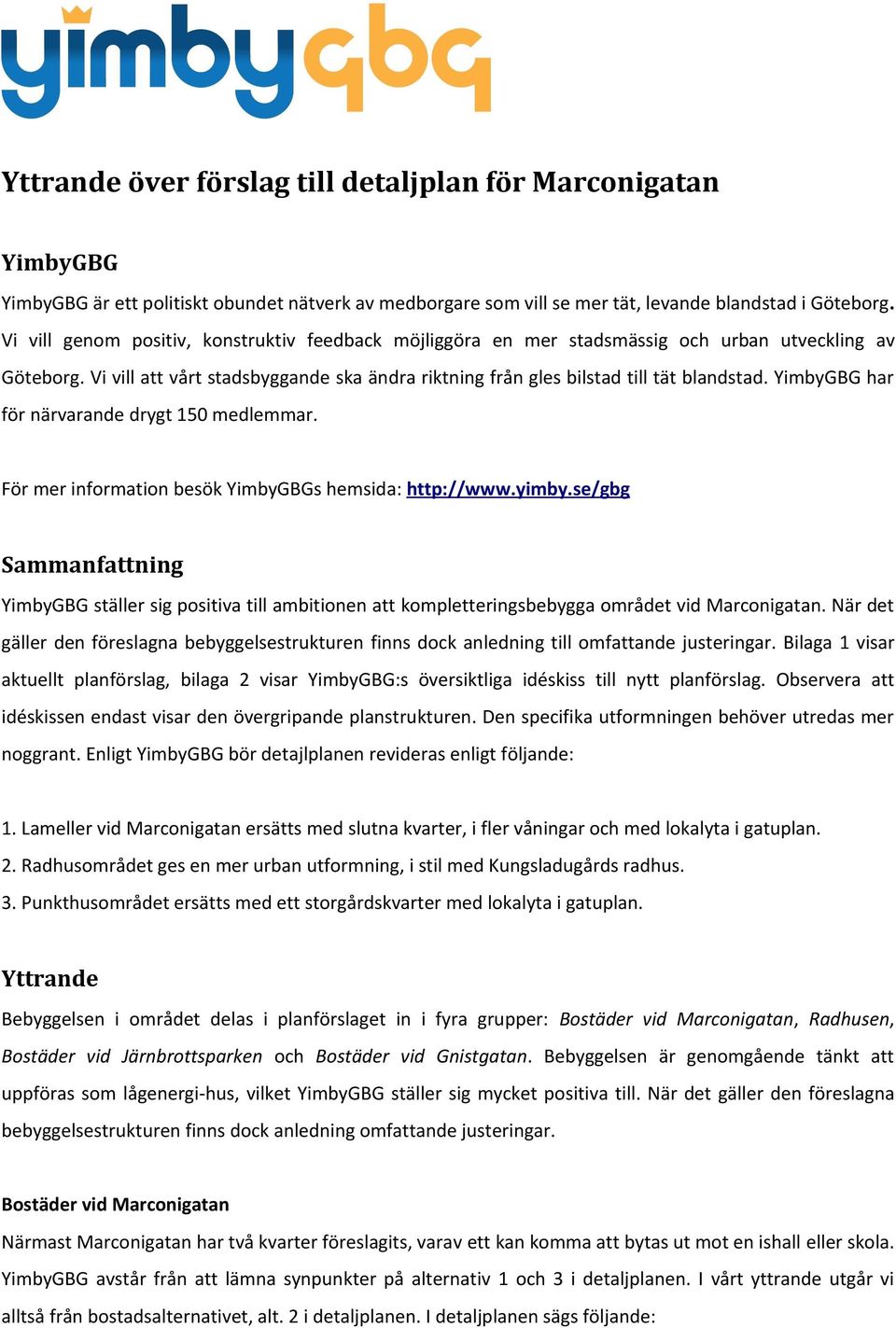 YimbyGBG har för närvarande drygt 150 medlemmar. För mer information besök YimbyGBGs hemsida: http://www.yimby.