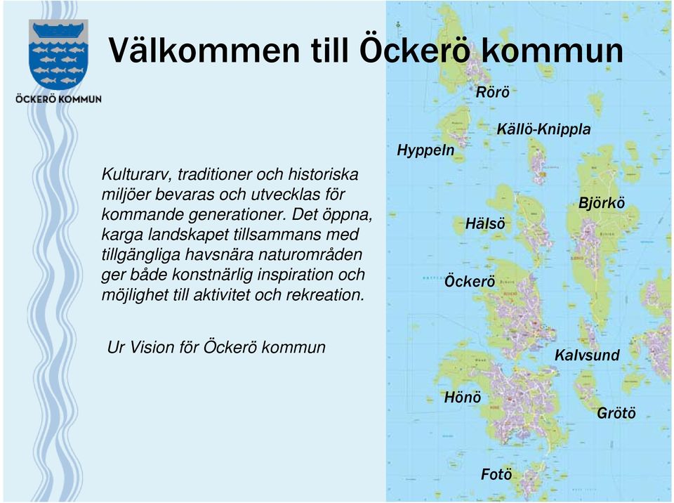 Det öppna, karga landskapet tillsammans med tillgängliga havsnära naturområden ger både