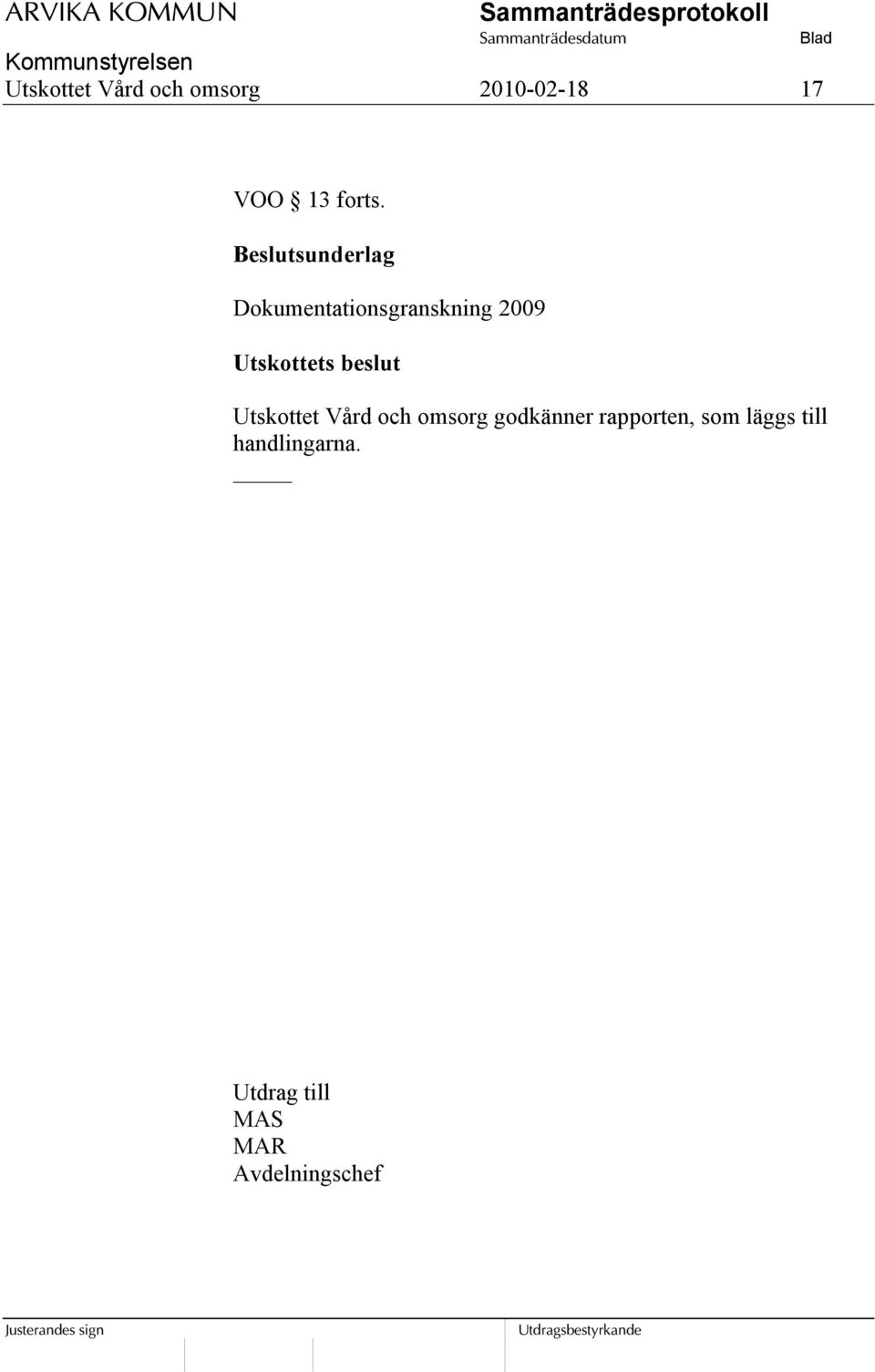 Utskottet Vård och omsorg godkänner rapporten, som