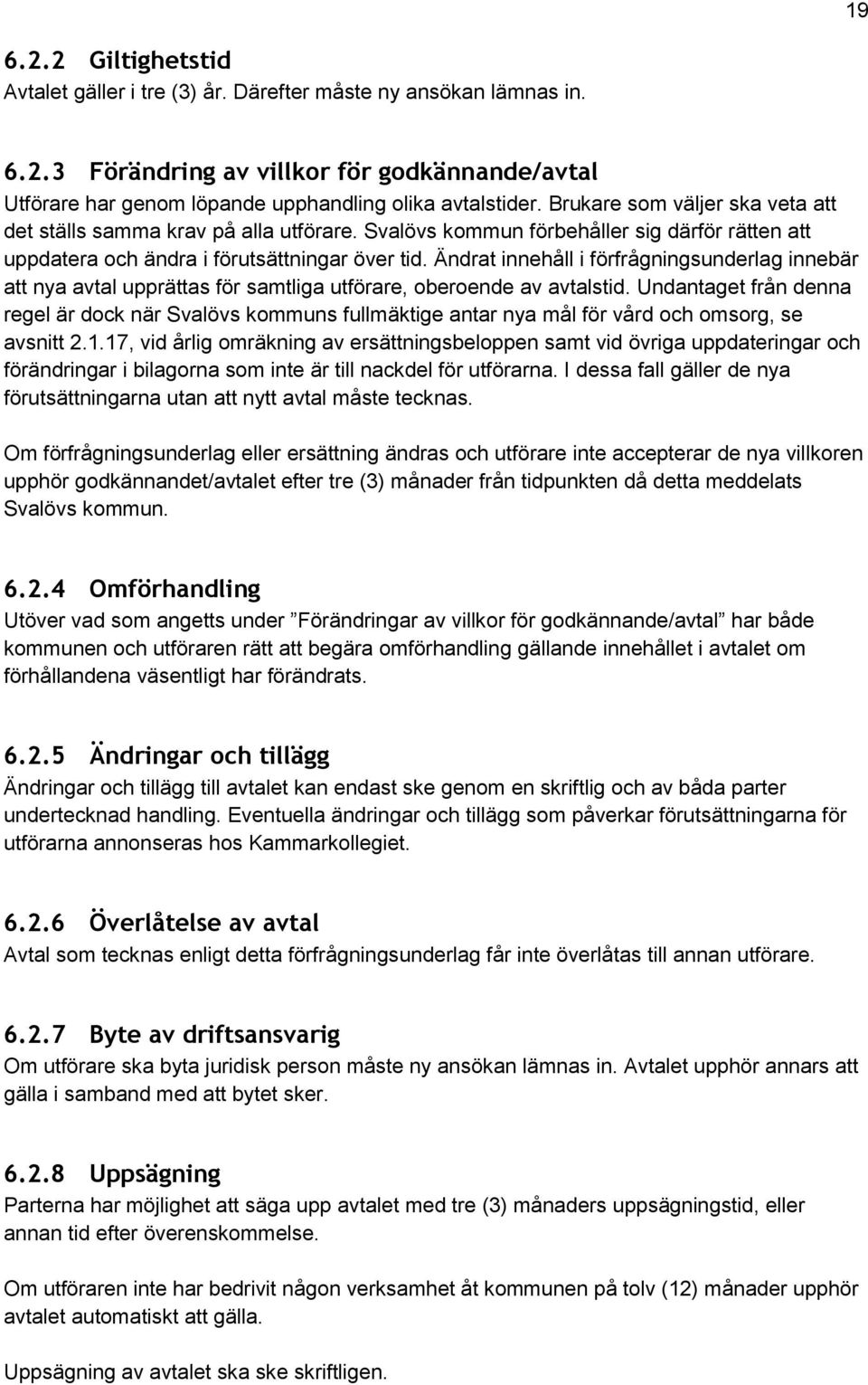 Ändrat innehåll i förfrågningsunderlag innebär att nya avtal upprättas för samtliga utförare, oberoende av avtalstid.