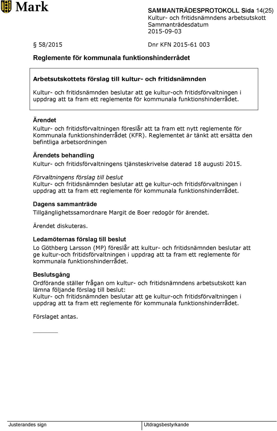 Reglementet är tänkt att ersätta den befintliga arbetsordningen s behandling Kultur- och fritidsförvaltningens tjänsteskrivelse daterad 18 augusti 2015.