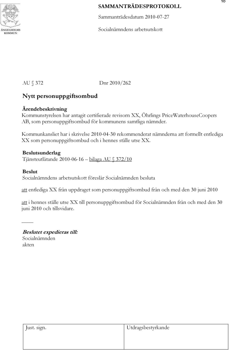 Kommunkansliet har i skrivelse 2010-04-30 rekommenderat nämnderna att formellt entlediga XX som personuppgiftsombud och i hennes ställe utse XX.