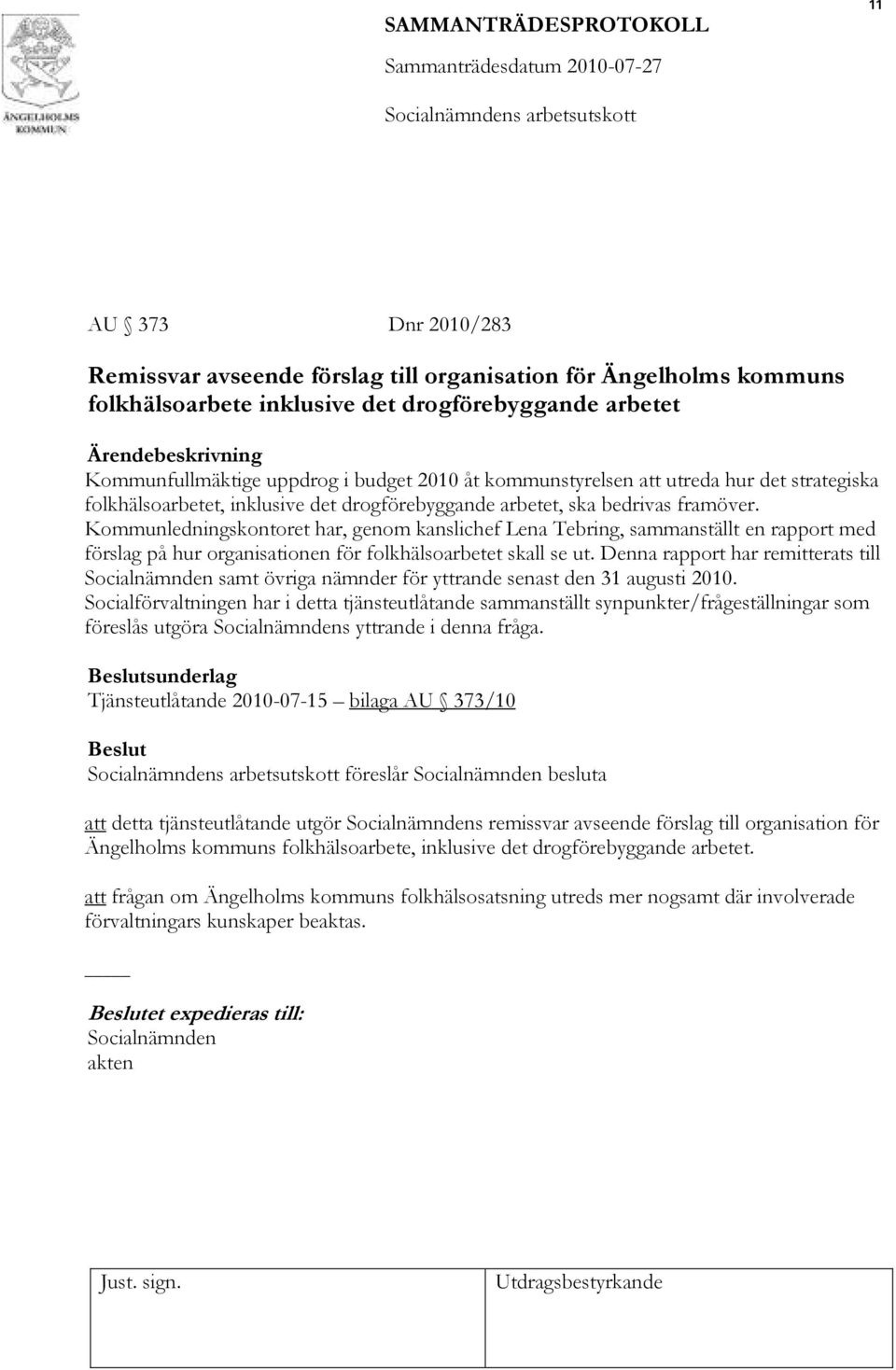 Kommunledningskontoret har, genom kanslichef Lena Tebring, sammanställt en rapport med förslag på hur organisationen för folkhälsoarbetet skall se ut.