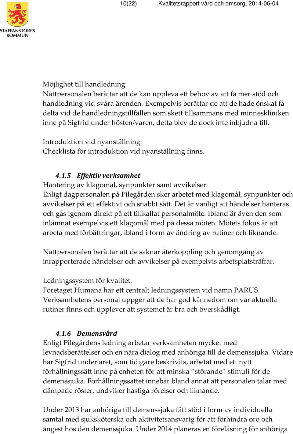 Introduktion vid nyanställning: Checklista för introduktion vid nyanställning finns. 4.1.