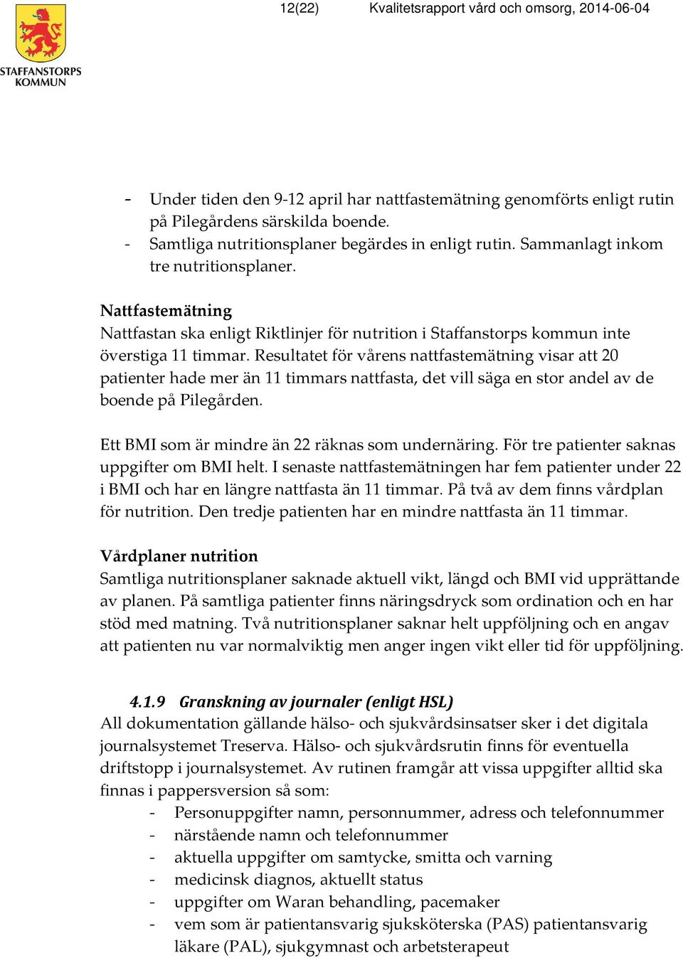 Nattfastemätning Nattfastan ska enligt Riktlinjer för nutrition i Staffanstorps kommun inte överstiga 11 timmar.