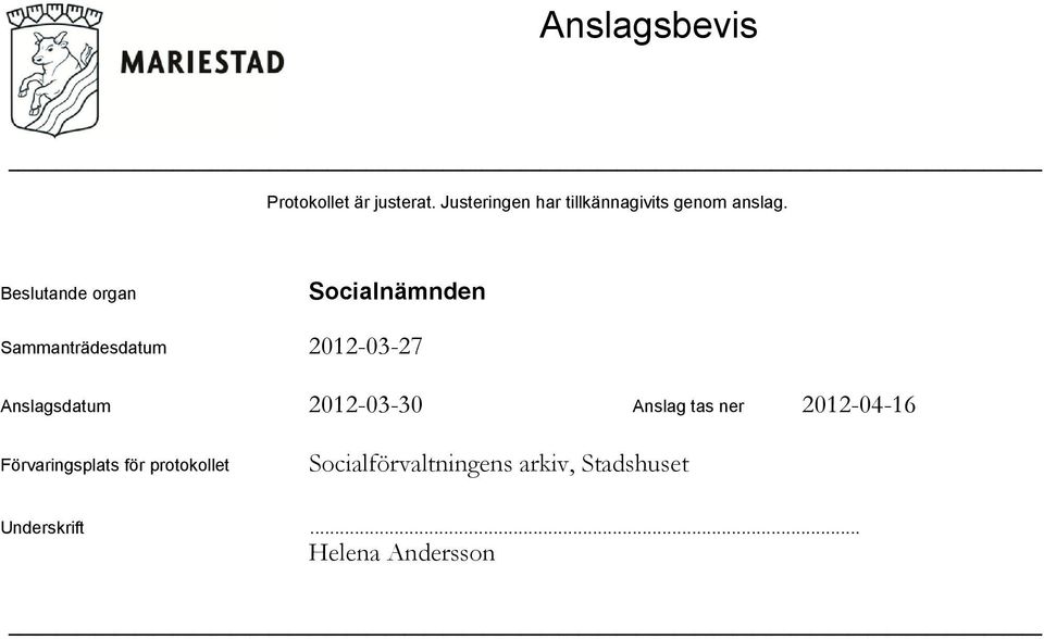 Beslutande organ Sammanträdesdatum Anslagsdatum 2012-03-30 Anslag