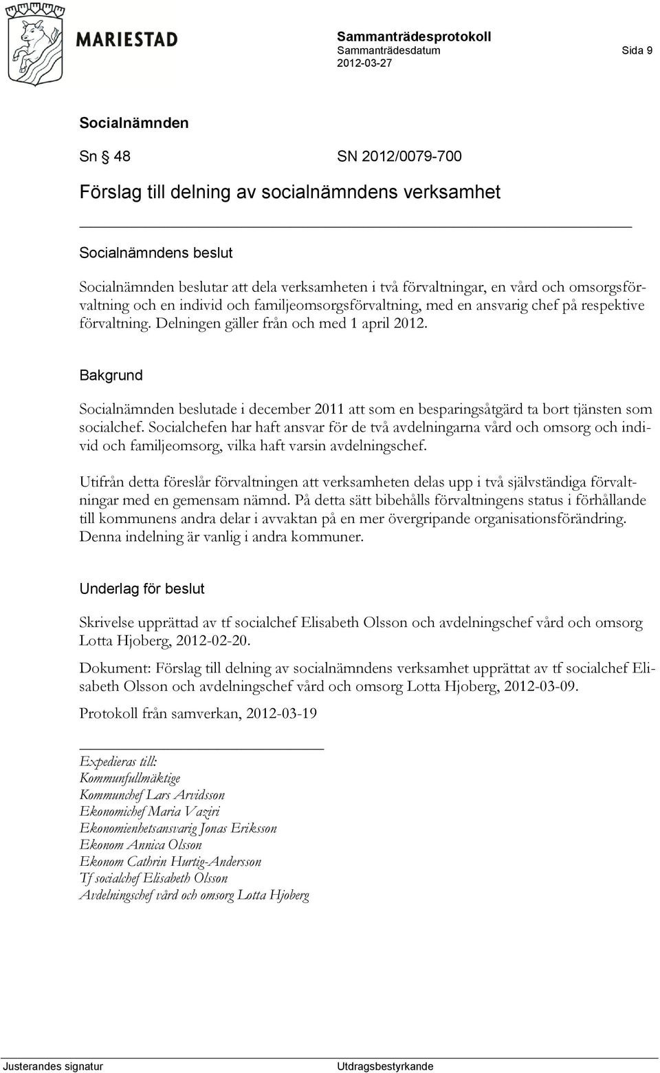 beslutade i december 2011 att som en besparingsåtgärd ta bort tjänsten som socialchef.