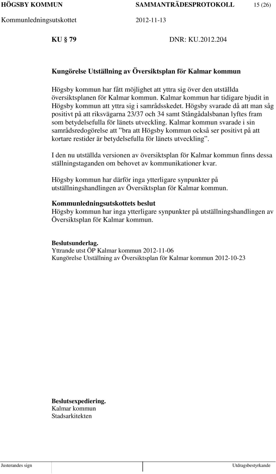 Kalmar kommun har tidigare bjudit in Högsby kommun att yttra sig i samrådsskedet.