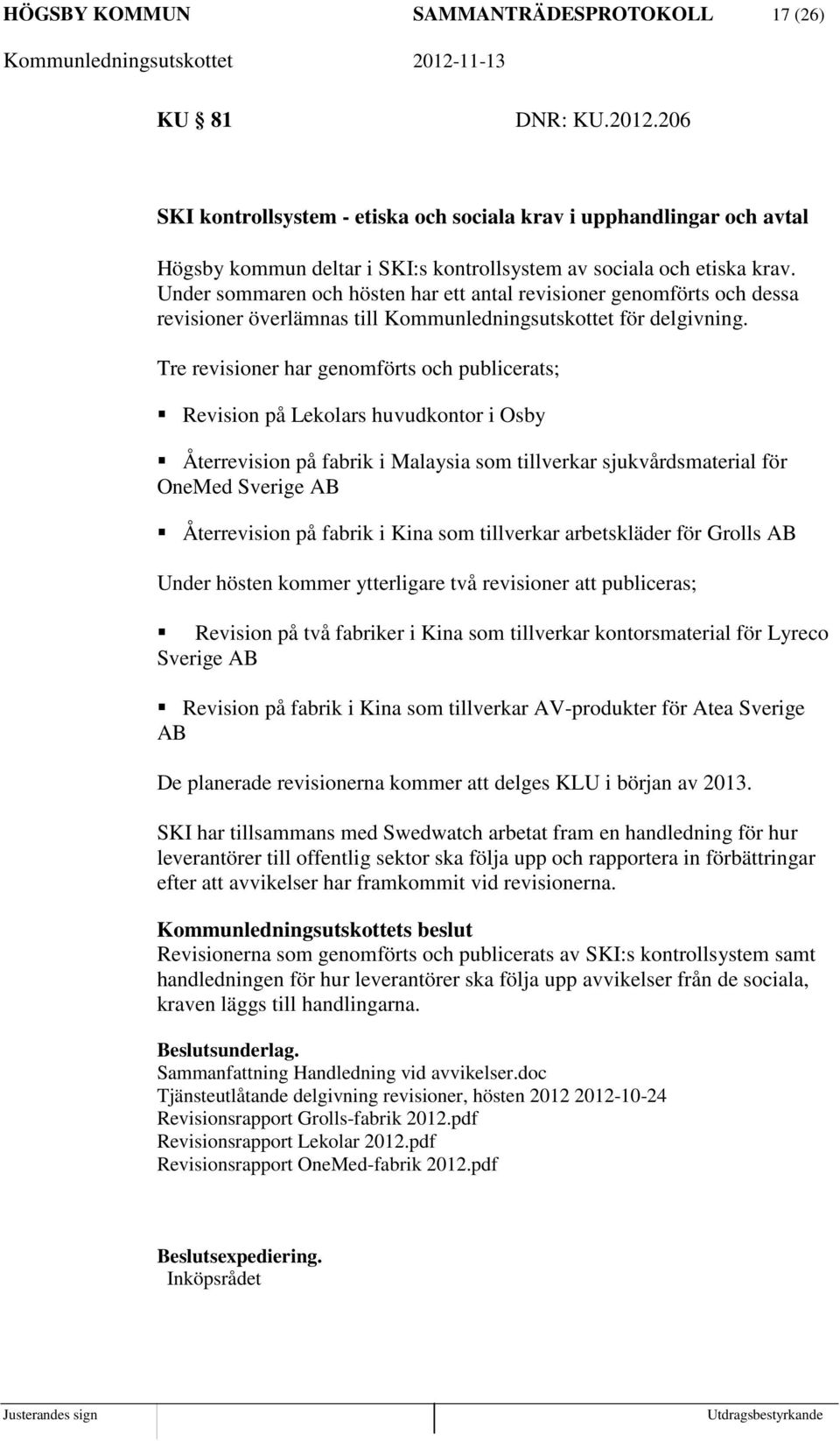 Under sommaren och hösten har ett antal revisioner genomförts och dessa revisioner överlämnas till Kommunledningsutskottet för delgivning.