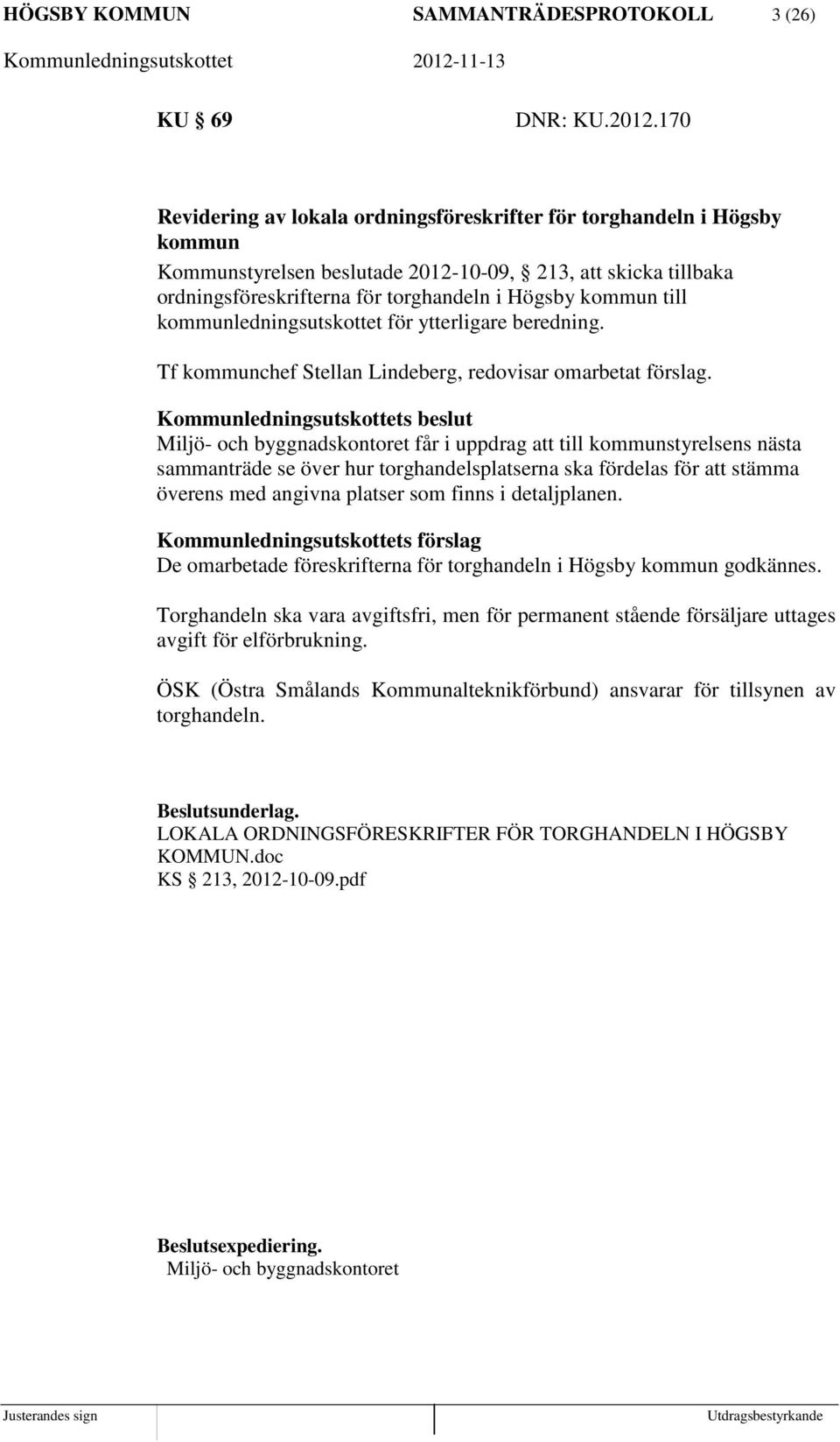 till kommunledningsutskottet för ytterligare beredning. Tf kommunchef Stellan Lindeberg, redovisar omarbetat förslag.