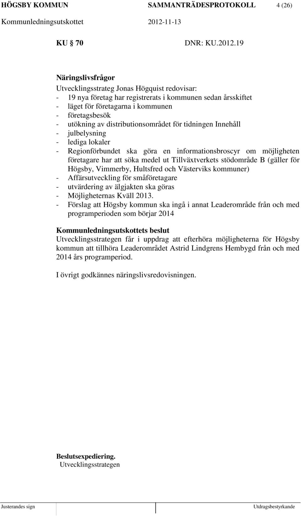 distributionsområdet för tidningen Innehåll - julbelysning - lediga lokaler - Regionförbundet ska göra en informationsbroscyr om möjligheten företagare har att söka medel ut Tillväxtverkets