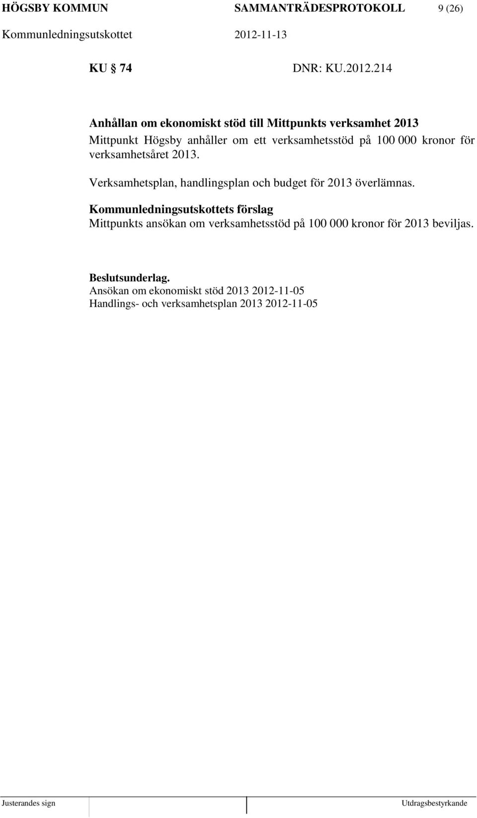 000 kronor för verksamhetsåret 2013. Verksamhetsplan, handlingsplan och budget för 2013 överlämnas.