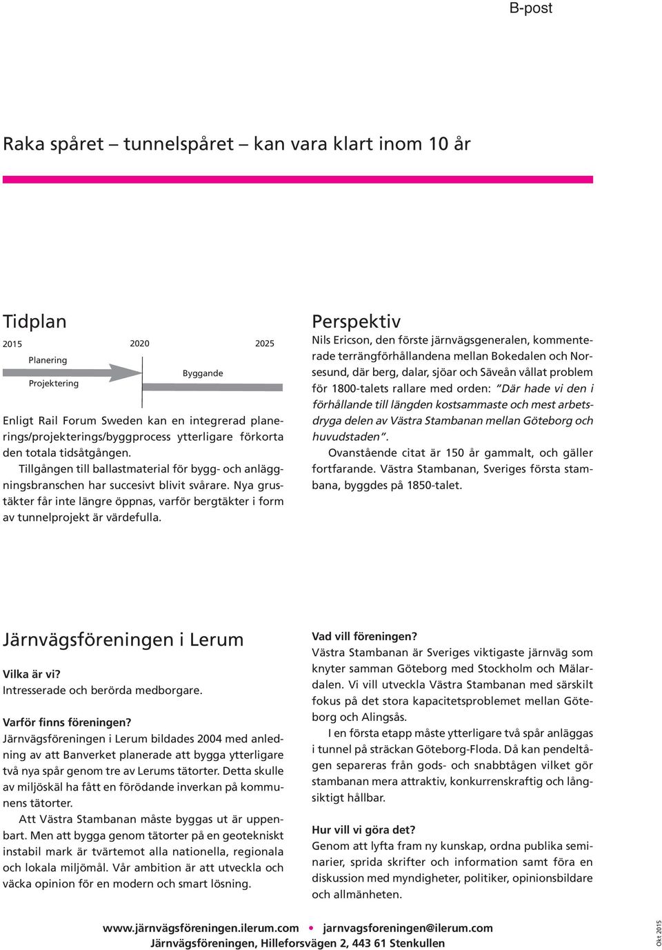 Nya grustäkter får inte längre öppnas, varför bergtäkter i form av tunnelprojekt är värdefulla.