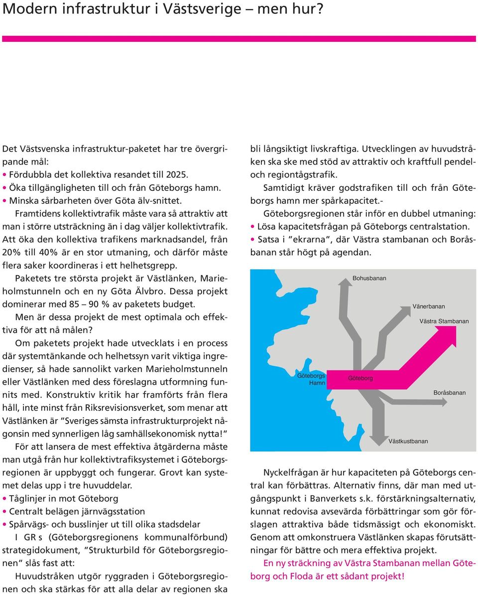 Framtidens kollektivtrafik måste vara så attraktiv att man i större utsträckning än i dag väljer kollektivtrafik.