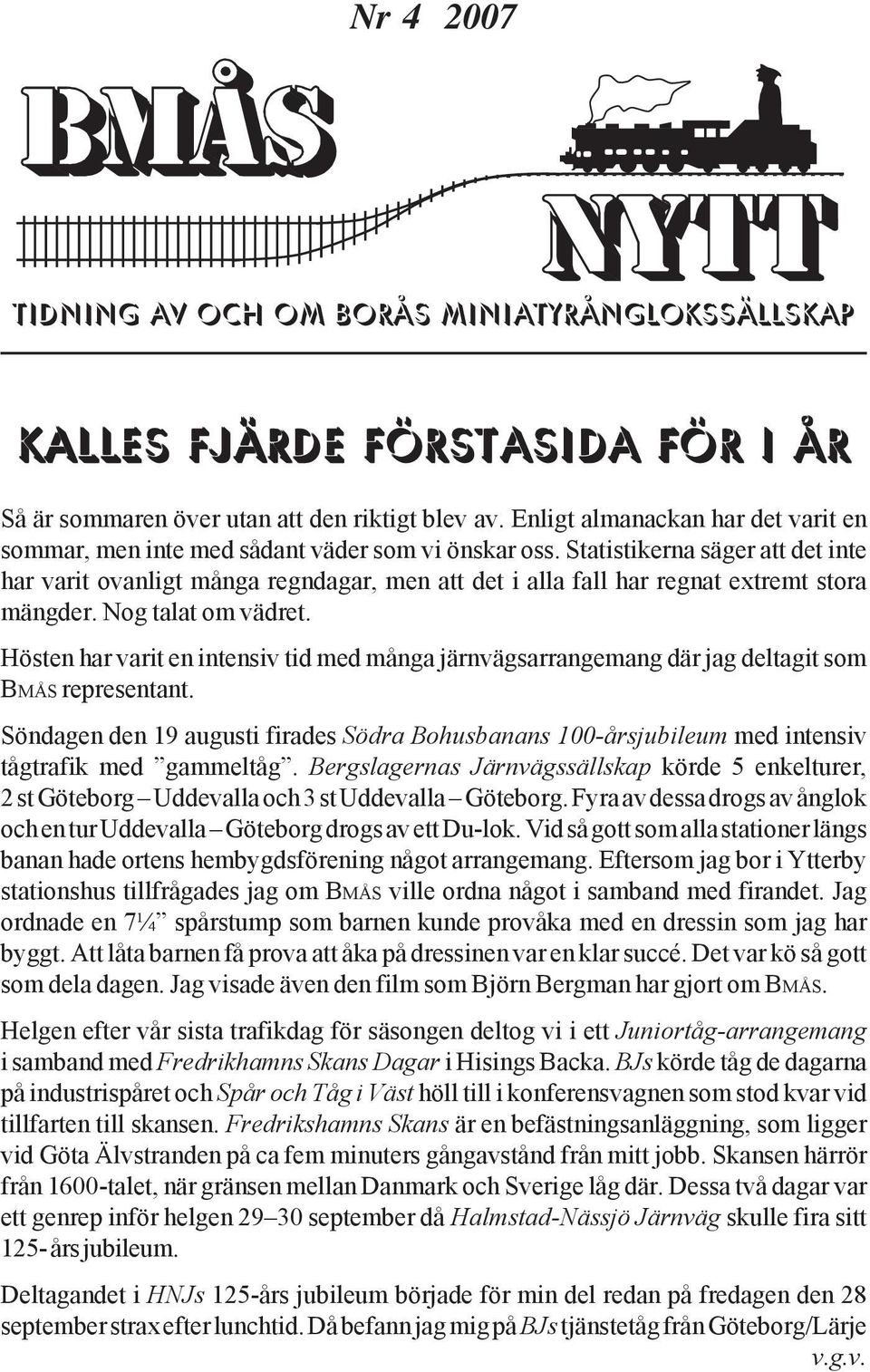 Statistikerna säger att det inte har varit ovanligt många regndagar, men att det i alla fall har regnat extremt stora mängder. Nog talat om vädret.
